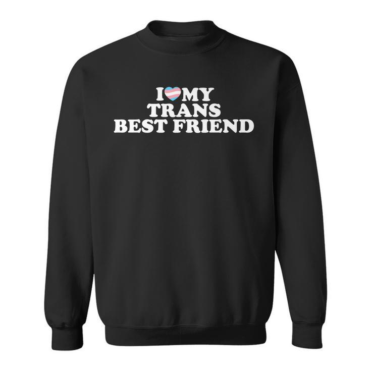 I Love My Trans Best Friend   Sweatshirt