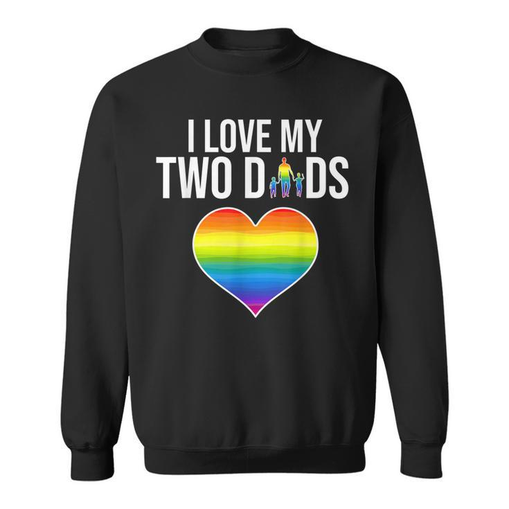 I Love My Two Dads Father Day Lgbtq Pride  Sweatshirt