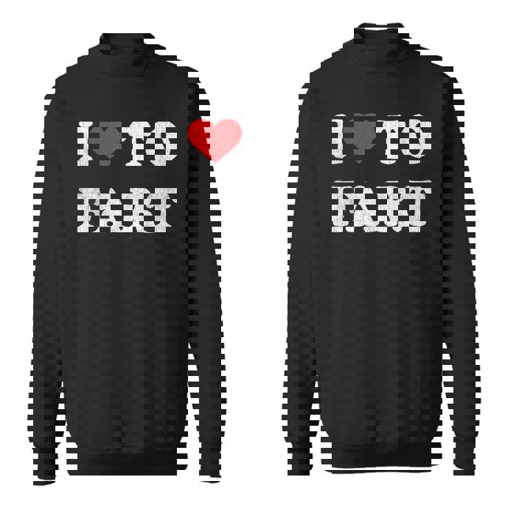 I Love To Fart  Men I Heart To Fart Joke Farting Gag  Sweatshirt