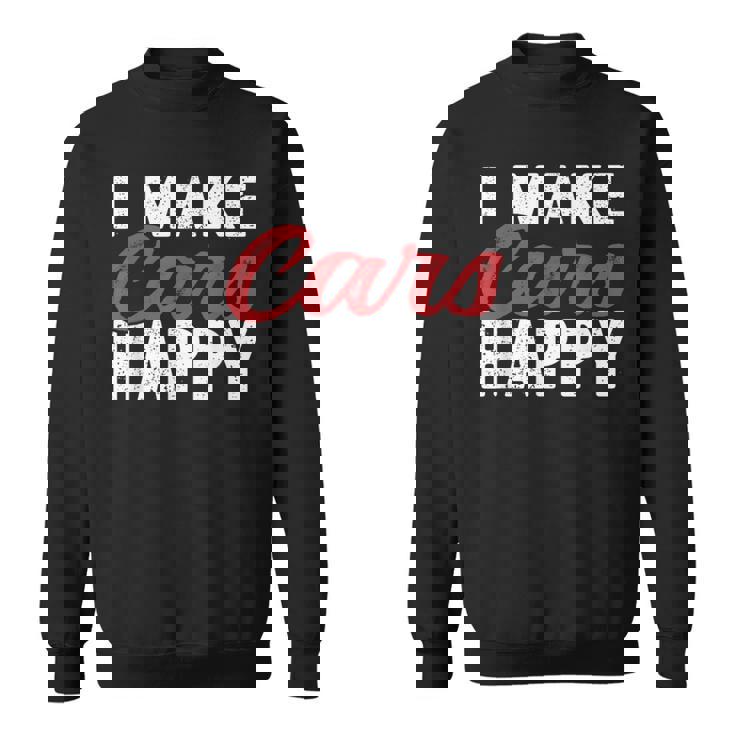 I Make Cars Happy Auto Detailer Car Detailing Cars Funny Gifts Sweatshirt