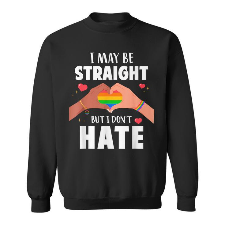 I May Be Straight But I Dont Hate Gay Pride Lgbt  Sweatshirt