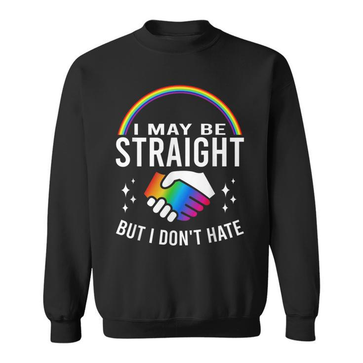 I May Be Straight But I Dont Hate Lgbt Gay & Lesbians Pride  Sweatshirt