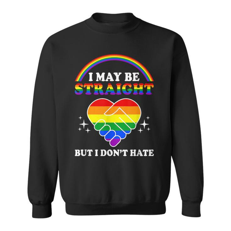 I May Be Straight But I Dont Hate Lgbt Gay Pride  Sweatshirt