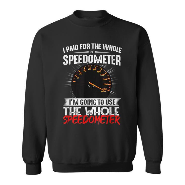 I Paid For The Whole Speedometer Car Racing Car Mechanic Mechanic Funny Gifts Funny Gifts Sweatshirt