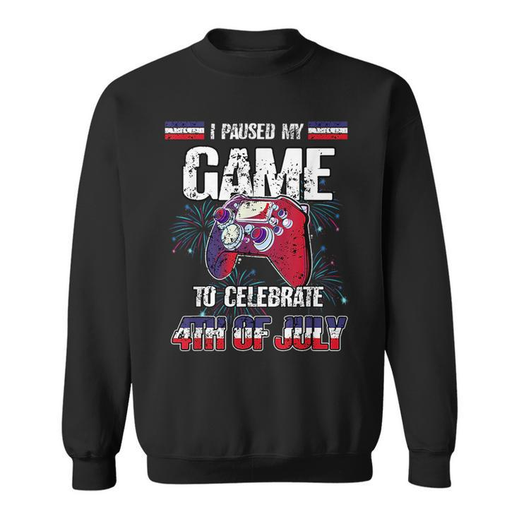 I Paused My Game To Celebrate 4Th Of July Funny Video Gaming Sweatshirt