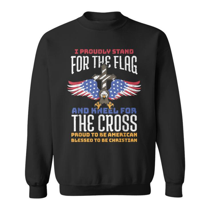 I Proudly Stand For The Flag And Kneel For The Cross Veteran  Sweatshirt