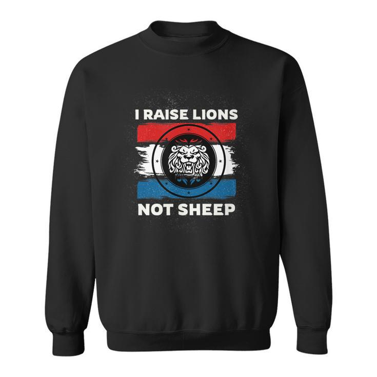 I Raise Lions Not Sheep Powerful Patriotic Parent  Sweatshirt