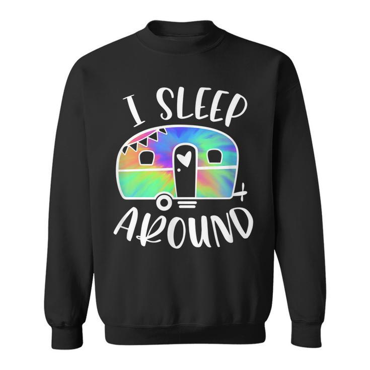 I Sleep Around Funny Tiedye Camper Camping Adventure Sweatshirt