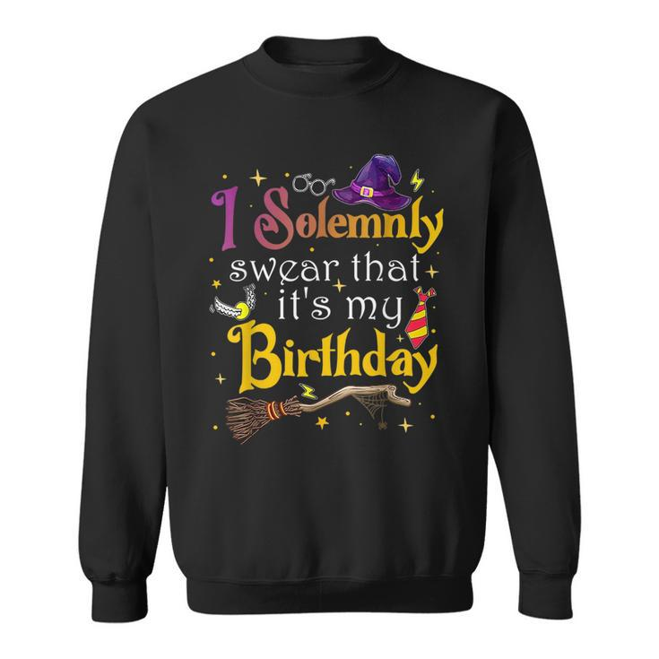 I Solemnly Swear That Its My Birthday Funny  Sweatshirt