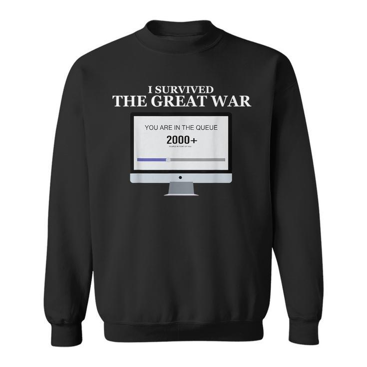 I Survived The Great War You Are In The Queue  Sweatshirt
