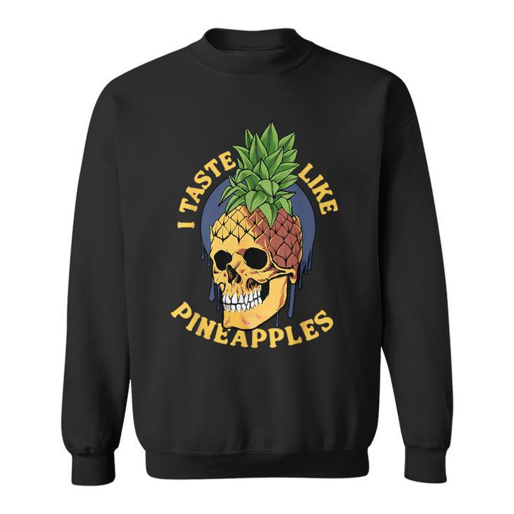 I Taste Like Pineapples Sweatshirt