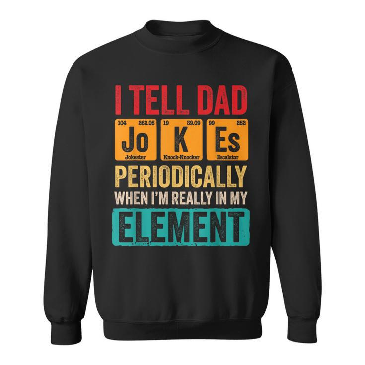 I Tell Dad Jokes Periodically Funny Pun For Fathers Day  Sweatshirt