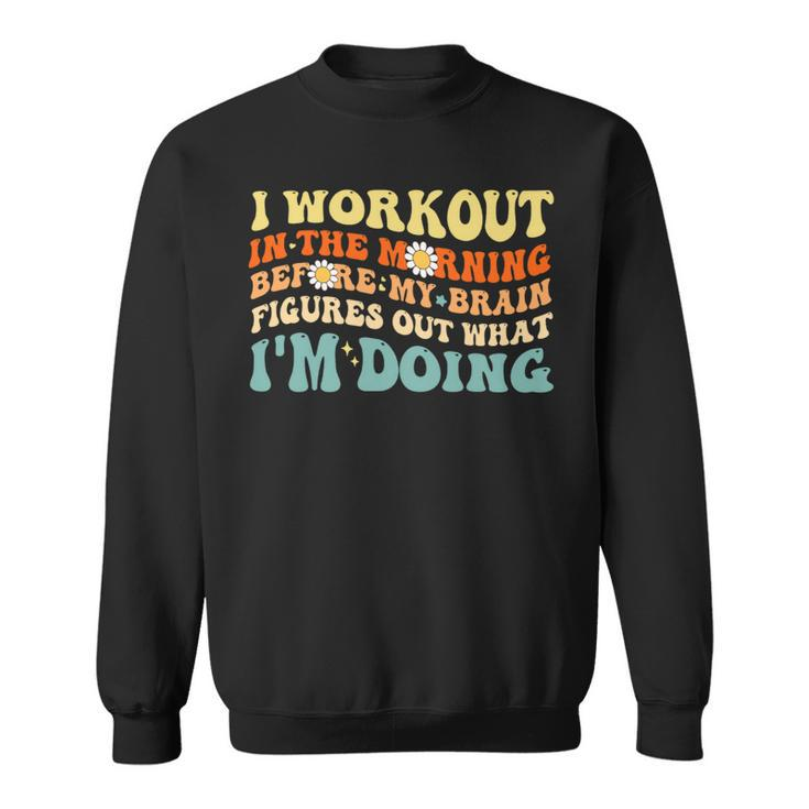 I Workout In The Morning Training Gym Calisthenics Fitness Sweatshirt