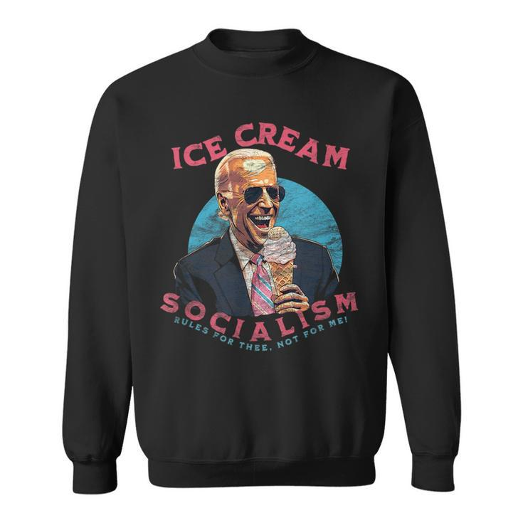 Ice Cream Socialism Rules For Thee Not For Me Joe Biden Socialism Funny Gifts Sweatshirt