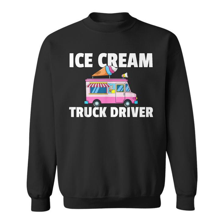 Ice Cream Truck Driver Ice Cream Man Sweatshirt