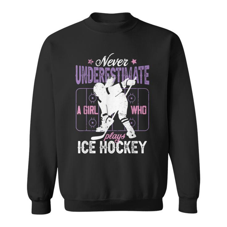 Ice Hockey Girl Never Underestimate A Girl Who Plays Hockey Hockey Funny Gifts Sweatshirt