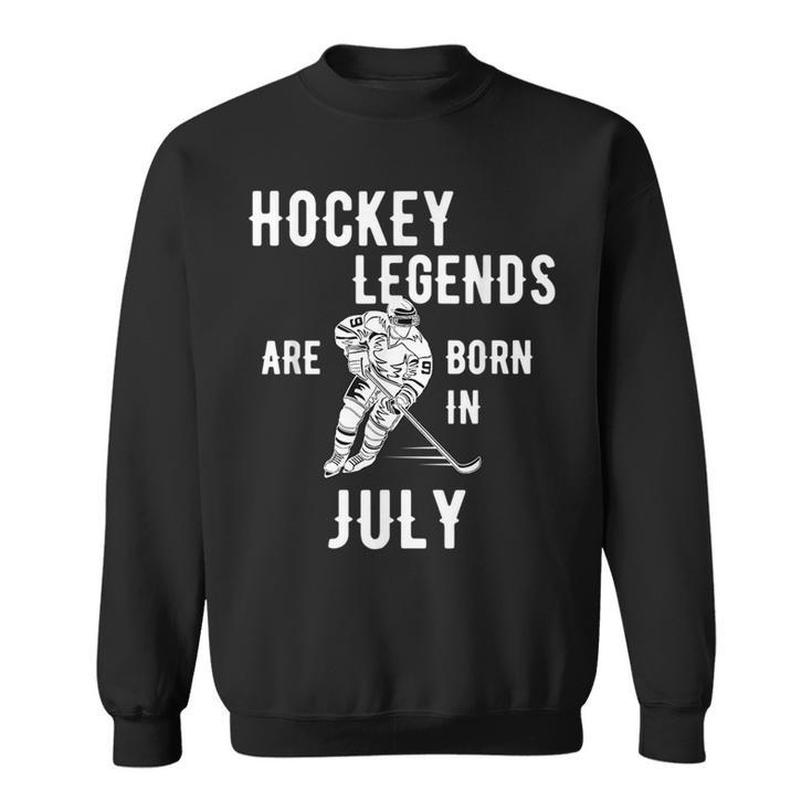 Ice Hockey Legends Are Born In July Birthday Hockey Funny Gifts Sweatshirt
