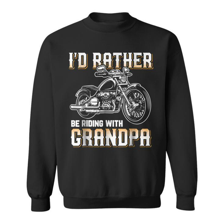 Id Rather Be Riding With Grandpa Biker  Sweatshirt