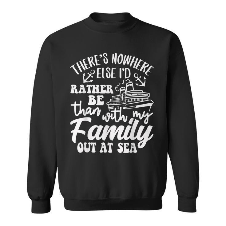 I'd Rather Be Than With My Family Out At Sea Cruise Life Sweatshirt