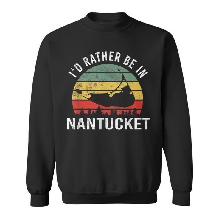 I'd Rather Be In Nantucket Massachusetts Nantucket Sweatshirt