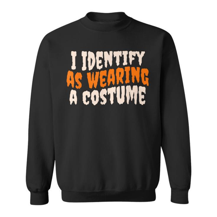 I Identify As Wearing A Costume Fancy Dress Halloween Sweatshirt