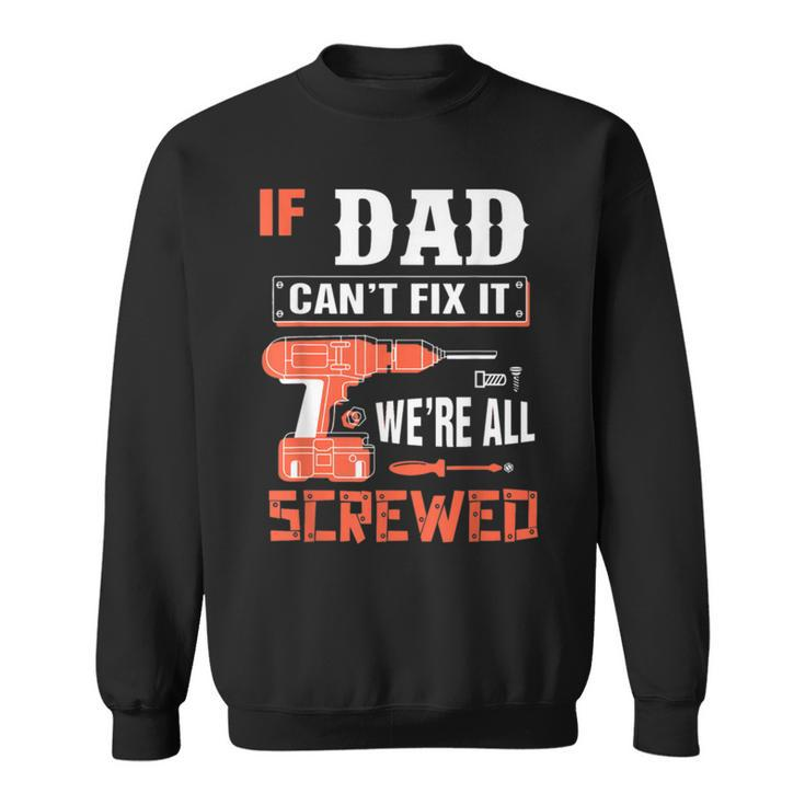 If Dad Cant Fix It Funny Father Gift Ideas  Gift For Mens Sweatshirt