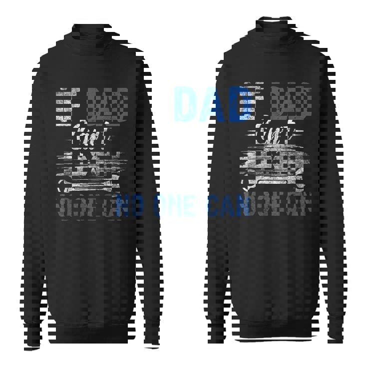 If Dad Cant Fix It No One Can Funny Fathers Day Dad Grandpa Sweatshirt If Dad Cant Fix It No One Can Funny Fathers Day Dad Grandpa Sweatshirt