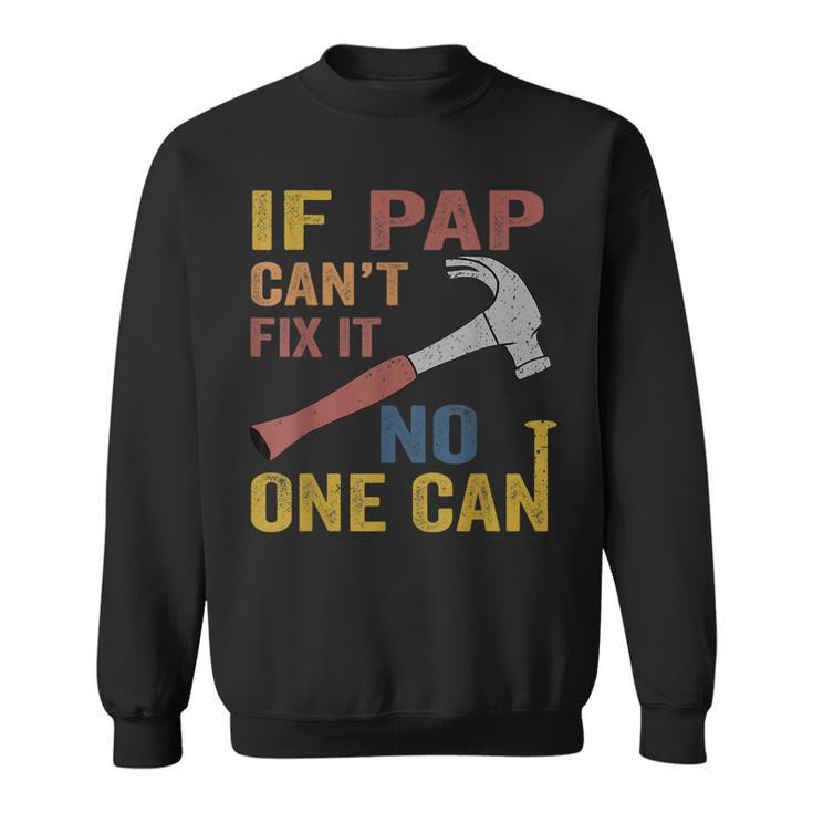 If Pap Cant Fix It Gift For Men Fathers Day  Sweatshirt