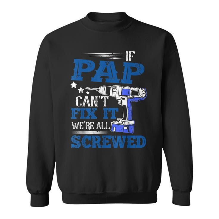 If Pap Cant Fix It Then Were Screwed Dad Gifts Sweatshirt