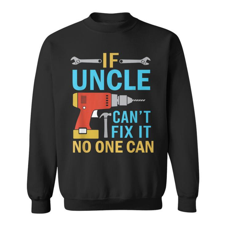 If Uncle Cant Fix It No One Can Funny Fathers Day Uncle  Gift For Mens Sweatshirt