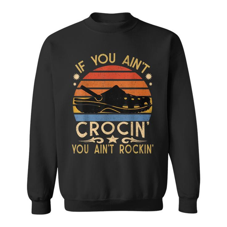 If You Aint Crocin You Aint Rockin Vintage Retro Funny Sweatshirt