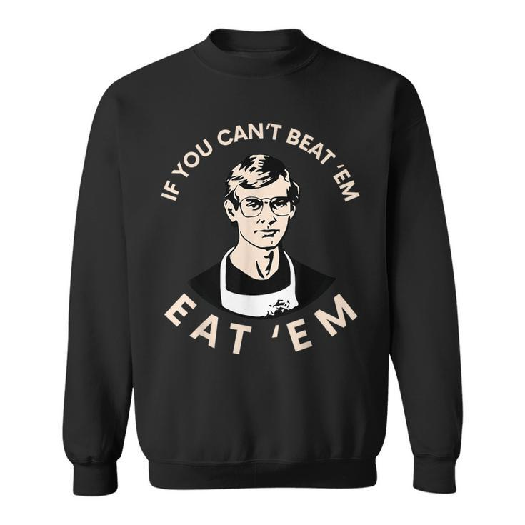 If You Cant Beat Em Eat Em Sweatshirt
