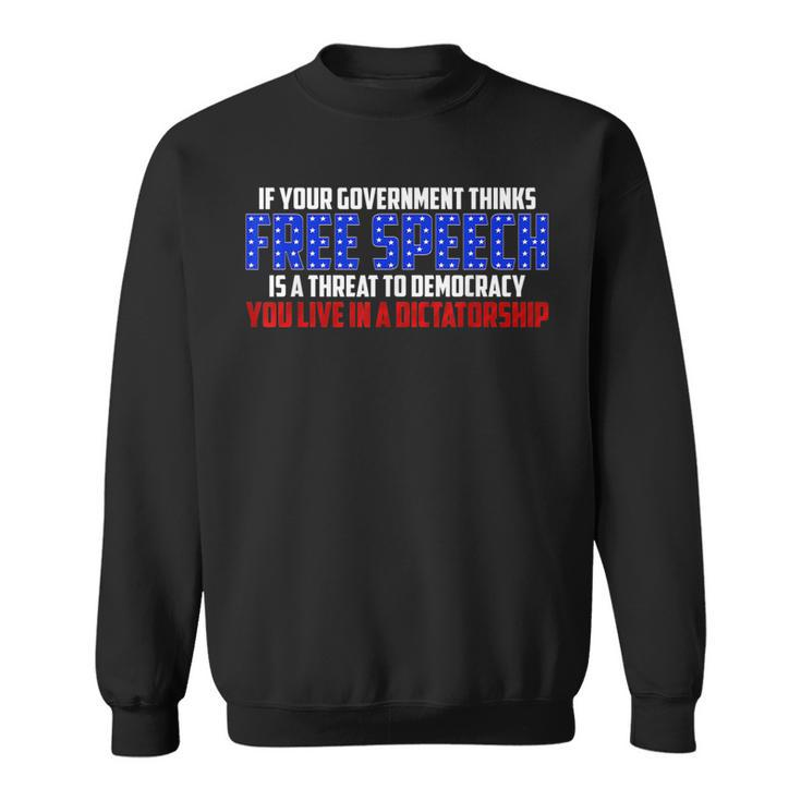 If Your Government Thinks Free Speech Is A Threat  Government Funny Gifts Sweatshirt