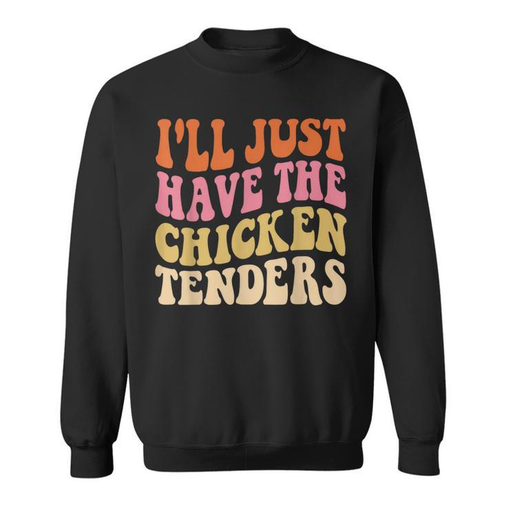 Ill Just Have The Chicken Tenders Funny Chicken Groovy  Sweatshirt