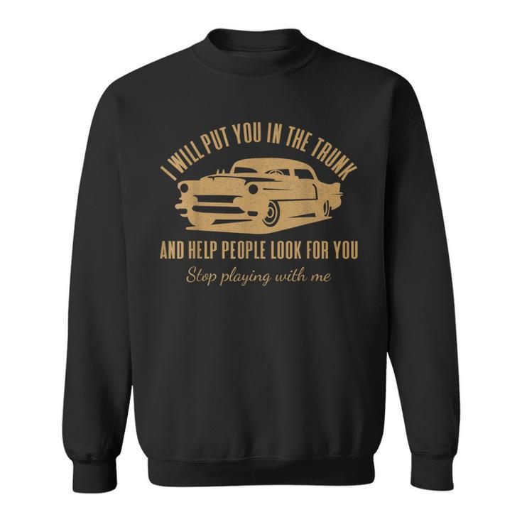 I'll Put You In The Trunk Don't Test Me Classic Cars Graphic Sweatshirt