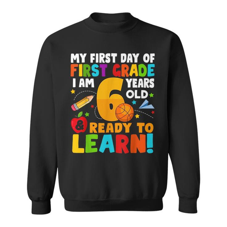 Im 6 Ready To Learn My Back To School First 1St Grade Kids  Sweatshirt