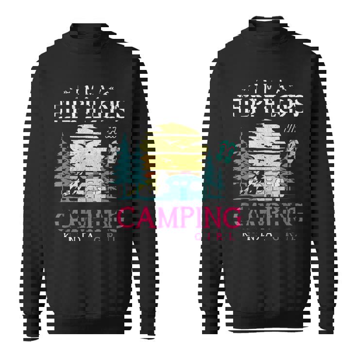 Im A Flip Flops And Camping Kinda Girl Camper Women Camping Sweatshirt