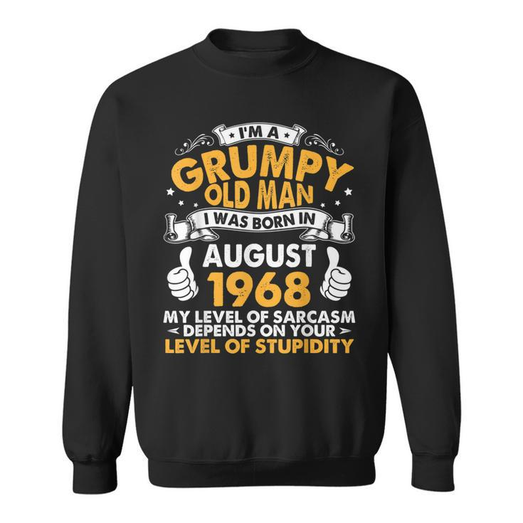 Im A Grumpy Old Man I Was Born In August 1968 Birthday 52  Sweatshirt