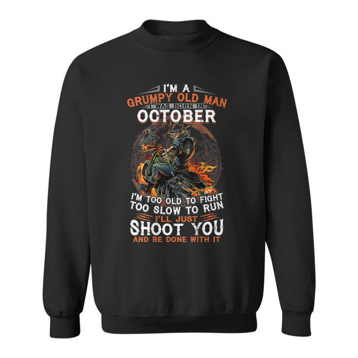 Im A Grumpy Old Man I Was Born In October  Gift For Mens Sweatshirt