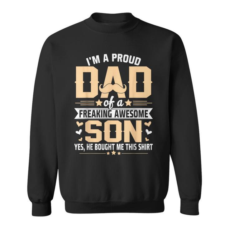 Im A Proud Dad  Gift From Son To Dad Funny Fathers Day  Sweatshirt