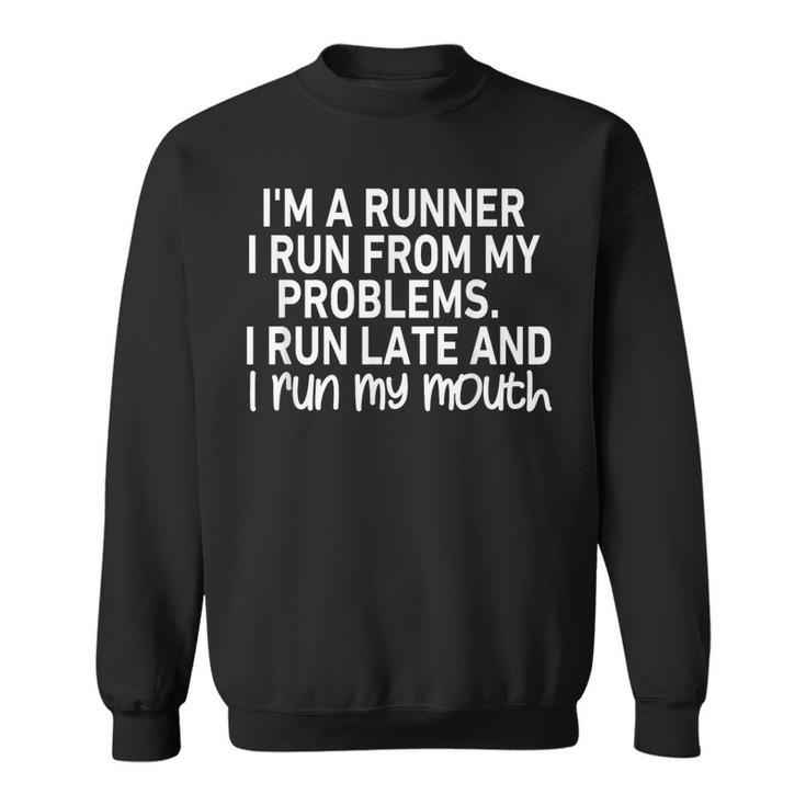 Im A Runner I Run From My Problems  Sweatshirt