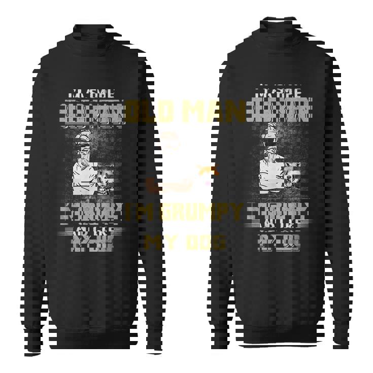 Im A Simple Old Man Im Grumpy And Like My Dog Sweatshirt