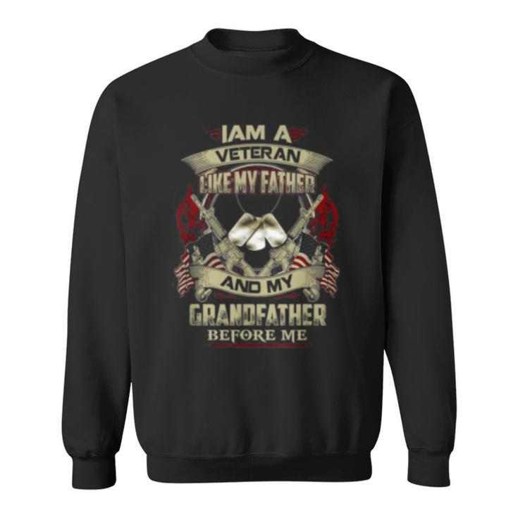 Im A Veteran Like My Father And My Grandfather Before Me  Sweatshirt