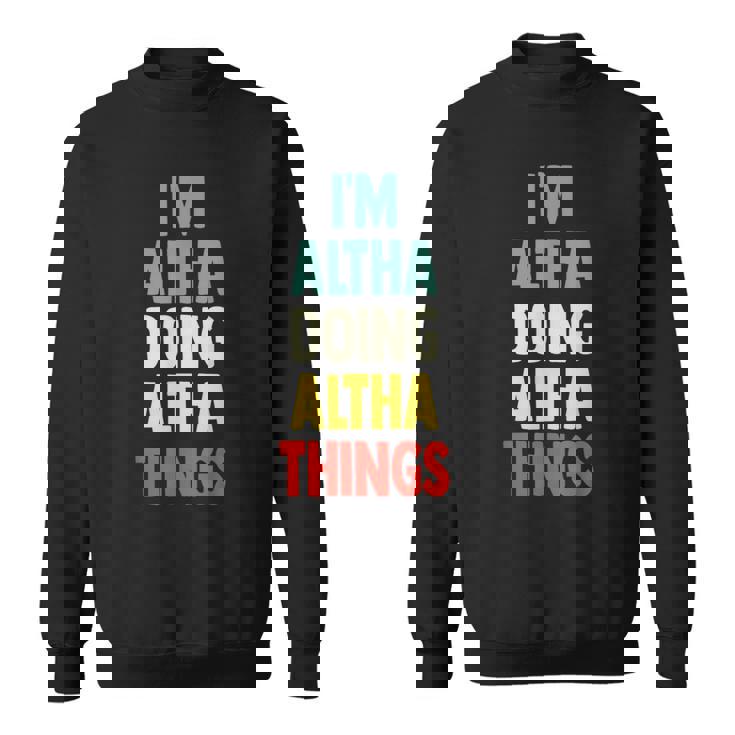 I'm Altha Doing Altha Things Fun Personalized Name Altha Sweatshirt