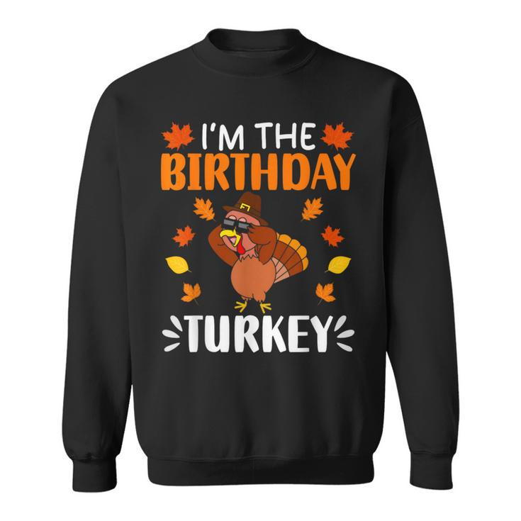 I'm The Birthday Turkey Birthday Turkey Thanksgiving Sweatshirt