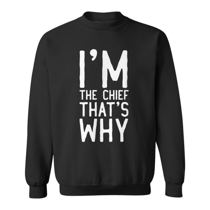 I'm The Chief That's Why Sweatshirt