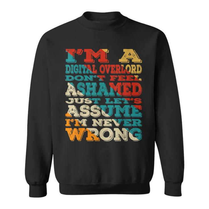I'm A Digital Overlord Don't Feel Ashamed Vintage Style Sweatshirt