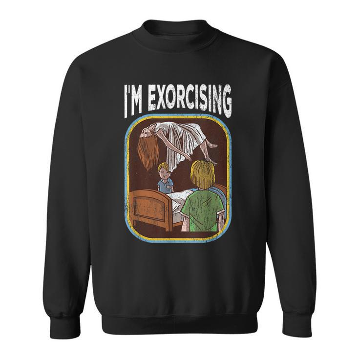I'm Exorcising Horror Workout Horror Sweatshirt