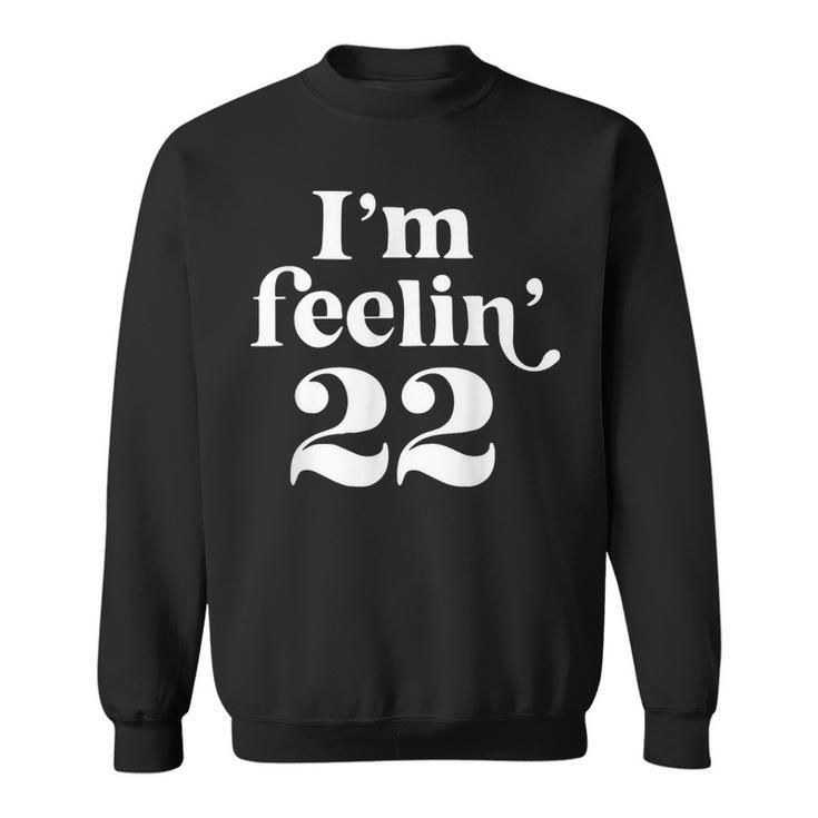 I'm Feeling 22 Sweatshirt