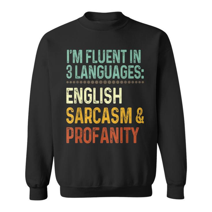 Im Fluent In 3 Languages English Sarcasm & Profanity  Sweatshirt